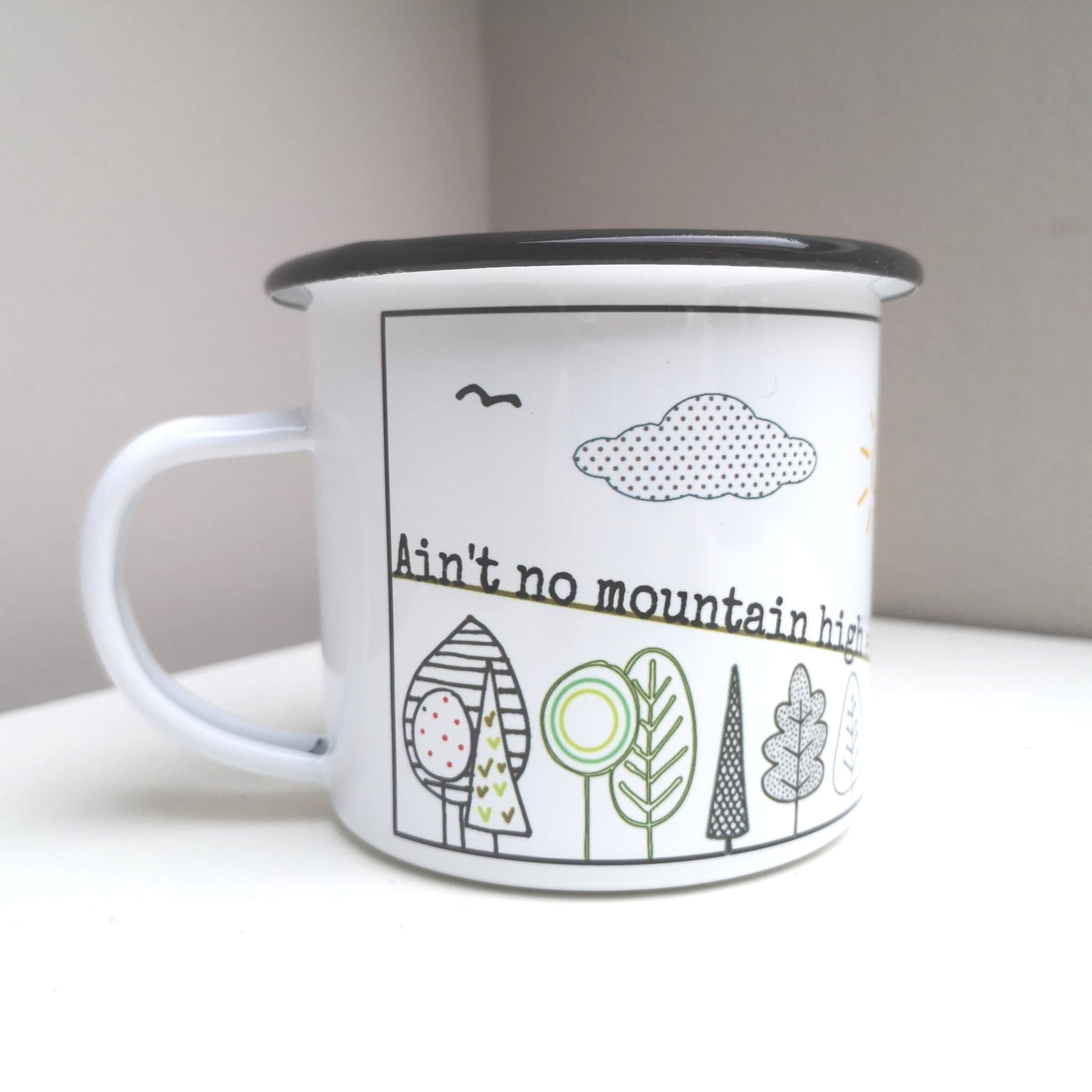 Another view of the 'Ain't no mountain high enough' steel enamel mug that I design and print myself.